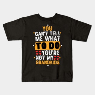 You Can't Tell Me What To Do You're Not My Grandkids Kids T-Shirt